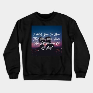 I wish you to know that you have been the last dream of my soul - Valentine Literature Quotes Crewneck Sweatshirt